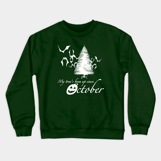 My Tree Has Been Up Since October Crewneck Sweatshirt by SeveralDavids